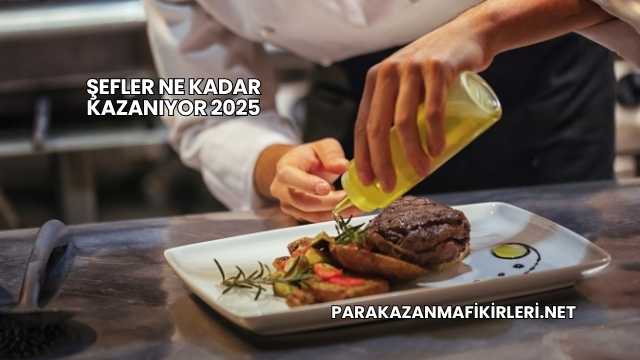 Şefler Ne Kadar Kazanıyor 2025