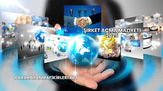 Şirket Açma Maliyeti 2025