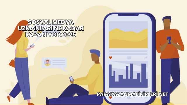 Sosyal Medya Uzmanları Ne Kadar Kazanıyor 2025