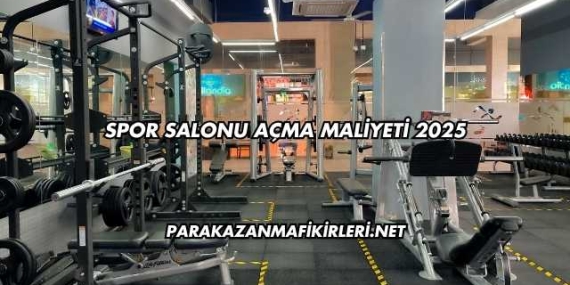 Spor Salonu Açma Maliyeti 2025
