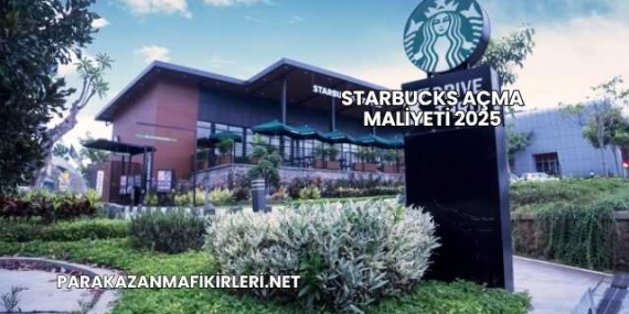 Starbucks Açma Maliyeti 2025