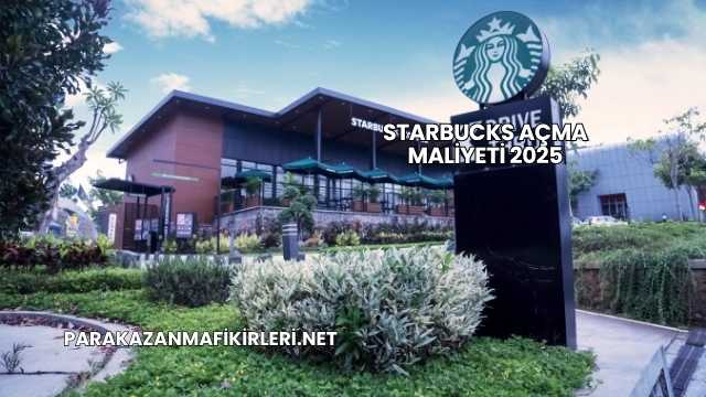 Starbucks Açma Maliyeti 2025