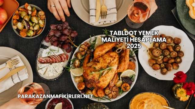 Tabldot Yemek Maliyeti Hesaplama 2025