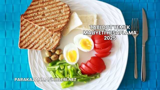 Tabldot Yemek Maliyeti Hesaplama 2025