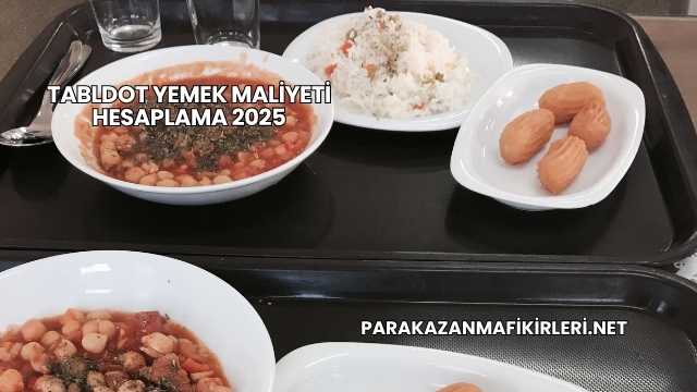 Tabldot Yemek Maliyeti Hesaplama 2025