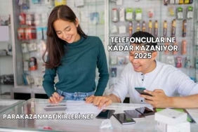 Telefoncular Ne Kadar Kazanıyor 2025