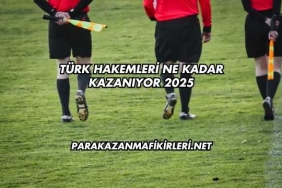 Türk Hakemleri Ne Kadar Kazanıyor 2025