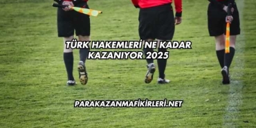 Türk Hakemleri Ne Kadar Kazanıyor 2025