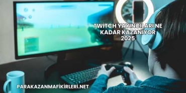 Twitch Yayıncıları Ne Kadar Kazanıyor 2025