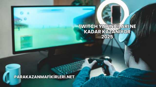 Twitch Yayıncıları Ne Kadar Kazanıyor 2025