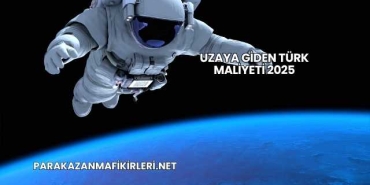 Uzaya Giden Türk Maliyeti 2025