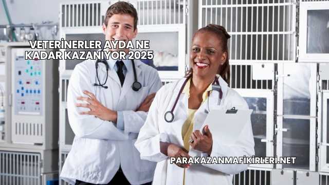 Veterinerler Ayda Ne Kadar Kazanıyor 2025