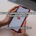 YouTube Hangi Kanal Ne Kadar Kazanıyor 2025