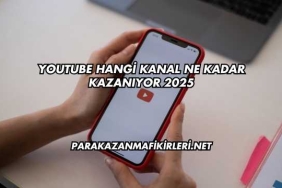 YouTube Hangi Kanal Ne Kadar Kazanıyor 2025