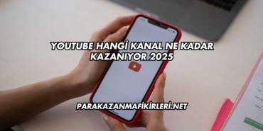 YouTube Hangi Kanal Ne Kadar Kazanıyor 2025