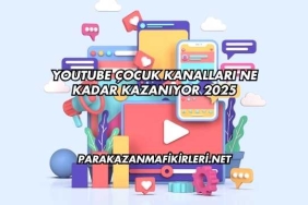 Youtube Çocuk Kanalları Ne Kadar Kazanıyor 2025