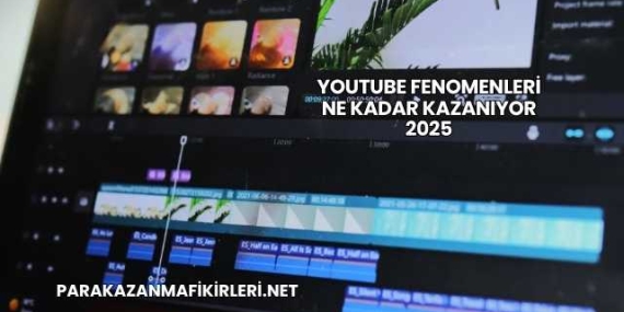Youtube Fenomenleri Ne Kadar Kazanıyor 2025