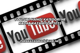 Youtube Hangi Kategori Ne Kadar Kazanıyor 2025