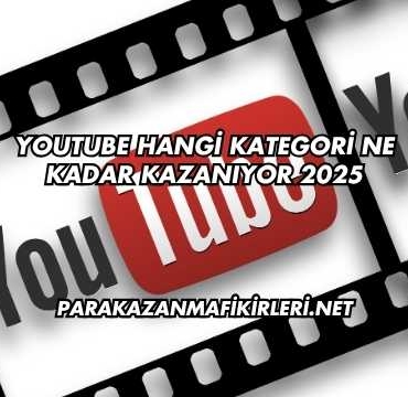 Youtube Hangi Kategori Ne Kadar Kazanıyor 2025