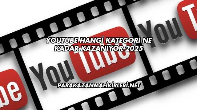 Youtube Hangi Kategori Ne Kadar Kazanıyor 2025