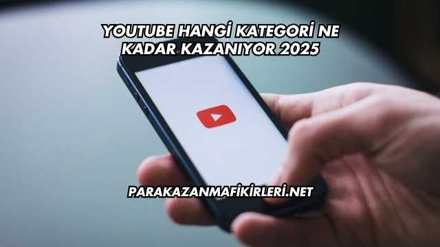 Youtube Hangi Kategori Ne Kadar Kazanıyor 2025