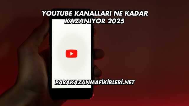 Youtube Kanalları Ne Kadar Kazanıyor 2025