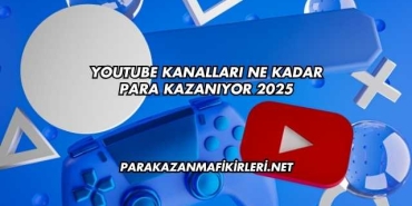 Youtube Kanalları Ne Kadar Para Kazanıyor 2025
